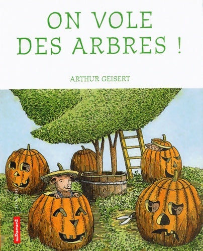 Livrenpoche : On vole des arbres - Arthur Geisert - Livre