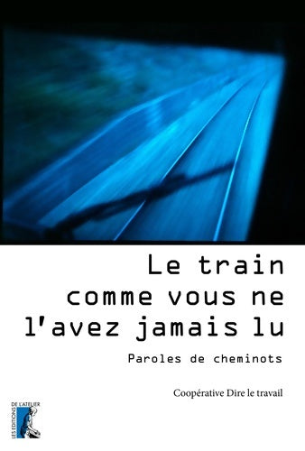 Livrenpoche : Le train comme vous ne l'avez jamais lu. Paroles de cheminots - Collectif - Livre