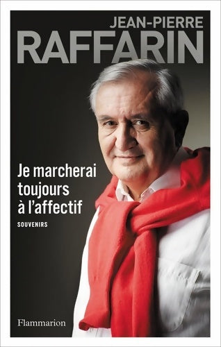 Livrenpoche : Je marcherai toujours à l'affectif - Jean-Pierre Raffarin - Livre
