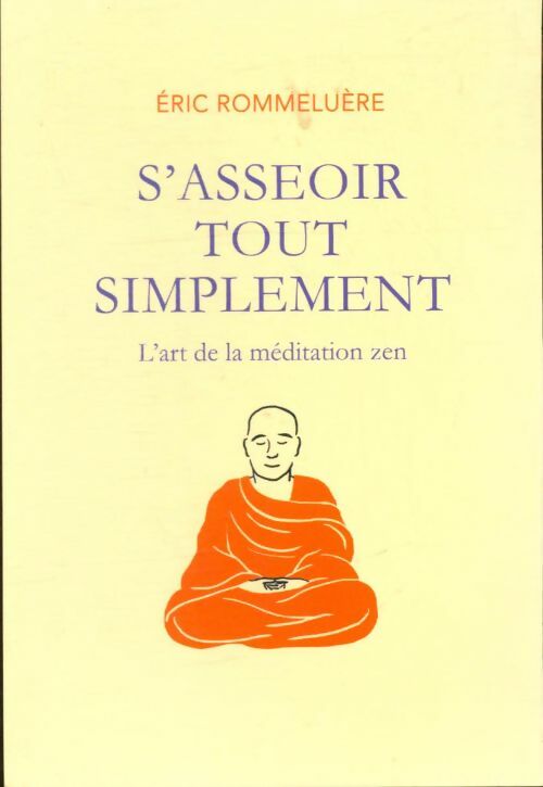 Livrenpoche : S'asseoir tout simplement. L'art de la méditation - Eric Rommeluère - Livre