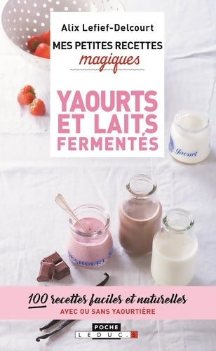 Livrenpoche : Yaourts et laits fermentés - Alix Lefief-Delcourt - Livre