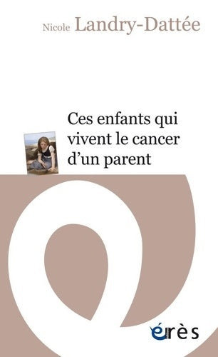 Livrenpoche : Ces enfants qui vivent le cancer d'un parent - Nicole Landry-Dattée - Livre
