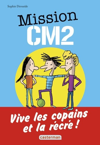 Livrenpoche : Mission CM2 : Vive les copains et la récré ! - Sophie Dieuaide - Livre