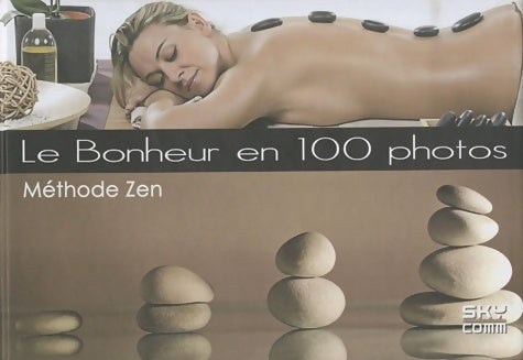 Livrenpoche : Le bonheur en 100 photos : Méthode zen - Collectif - Livre