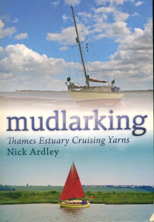 Livrenpoche : Mudlarking. Thames estuary cruising yarns - Nick Ardley - Livre