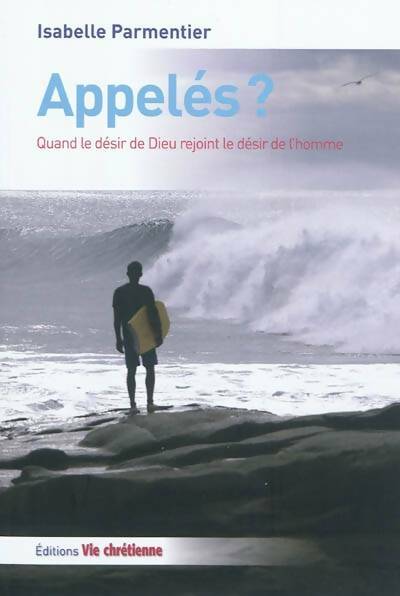 Livrenpoche : Appelés ? Quand le désir de dieu rejoint le désir de l'homme - Parmentier Isabelle - Livre
