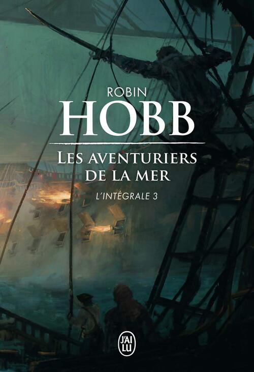 Les aventuriers de la mer. L'intégrale Tome III - Robin Hobb - Livre