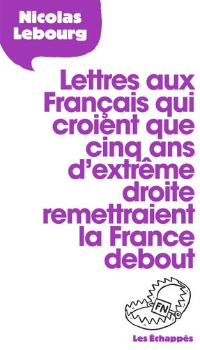 Livrenpoche : Lettres aux français qui croient que cinq ans d'extrême droite remettraient la France debout - Nicolas Lebourg - Livre