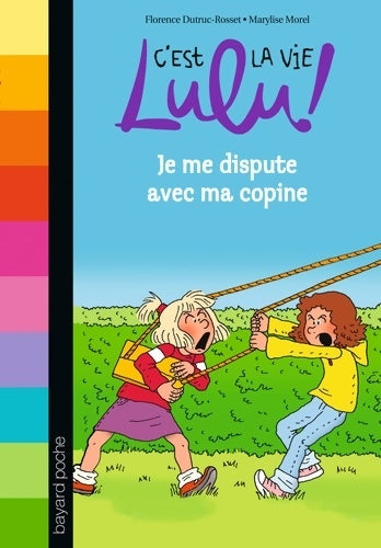 Livrenpoche : C'est la vie Lulu Tome VI : Je me dispute avec ma copine - Florence Dutruc-Rosset - Livre