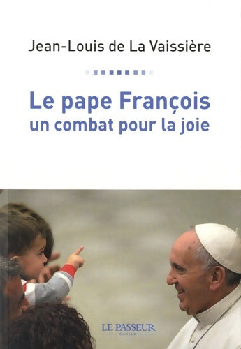 Livrenpoche : Le pape François, un combat pour la joie - Jean-Louis De La Vaissière - Livre