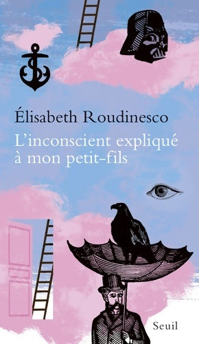 L'inconscient expliqué à mon petit-fils - Elisabeth Roudinesco - Livre