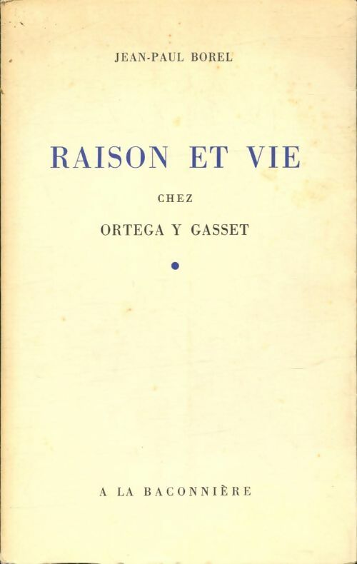 Livrenpoche : Raison et vie chez Ortega y Gasset - Jean-Paul Borel - Livre