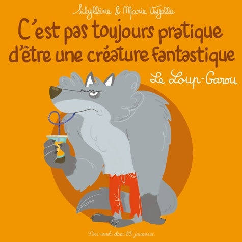 Livrenpoche : C'est pas toujours pratique d'être une créature fantastique Tome III : Le loup-garou - Voyelle-m+sibylline - Livre