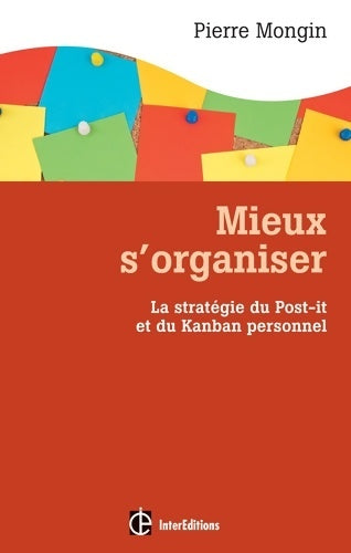 Livrenpoche : Mieux s'organiser. La stratégie du post-it® et du kanban personnel : La stratégie du post-it® et du kanban personnel - Pierre Mongin - Livre