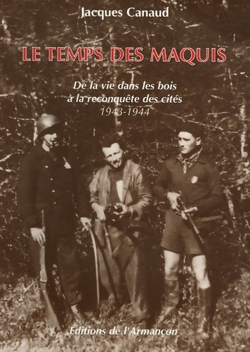 Livrenpoche : Le temps des maquis : De la vie dans les bois à la reconquête des cités 1943-1944 - Jacques Canaud - Livre