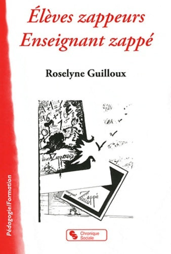 Livrenpoche : Élèves zappeurs enseignant zappé - Roselyne Guilloux - Livre