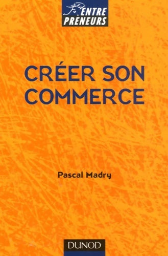 Livrenpoche : Créer son commerce - Pascal Madry - Livre