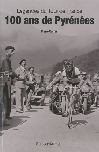 Livrenpoche : Légendes du Tour de France. 100 ans de Pyrénées - Pierre Carrey - Livre