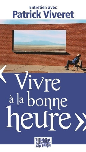 Vivre à la bonne heure - Patrick Viveret - Livre