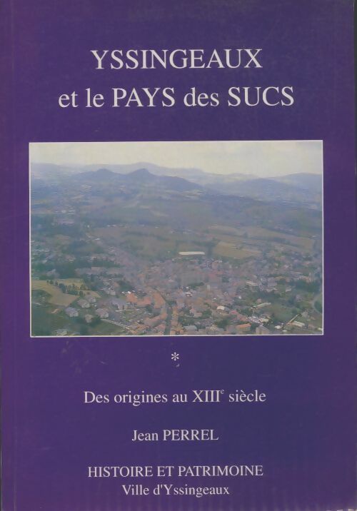 Livrenpoche : Yssingeaux et le pays des sucs Tome I - Jean Perrel - Livre