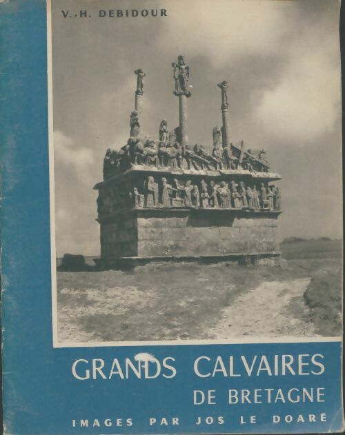 Grands calvaires de Bretagne - Victor-Henri Debidour -  Art Jos Le Doaré GF - Livre