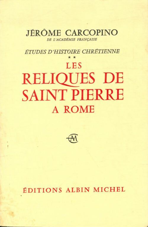 Etudes d'histoire chrétienne Tome II : Les reliques de Saint Pierre à Rome - Jérome Carcopino -  Etudes d'histoire chrétienne - Livre