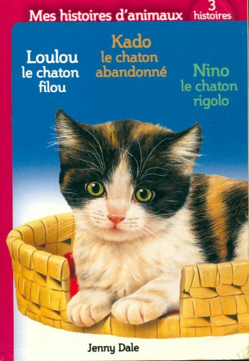 Livrenpoche : Loulou le chaton filou / Kado le chaton abandonné / Nino le chaton rigolo - Jenny Dale - Livre