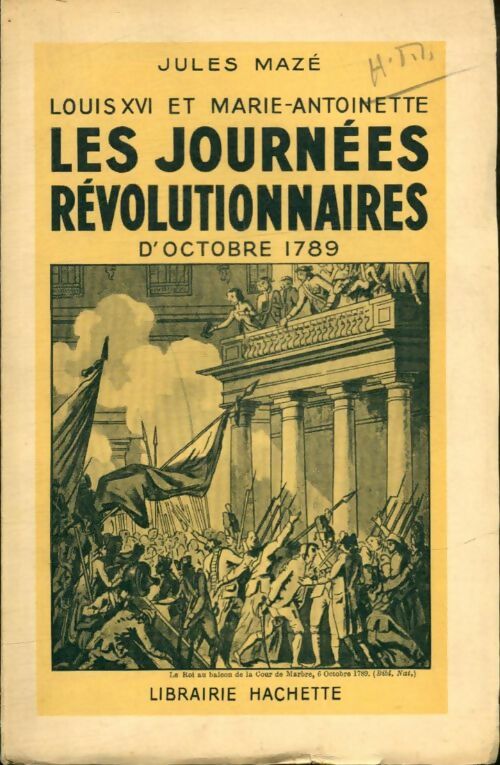 Livrenpoche : Louis XVI et Marie-Antoinette. Les journées révolutionnaires d'octobre 1789 - Jules Mazé - Livre