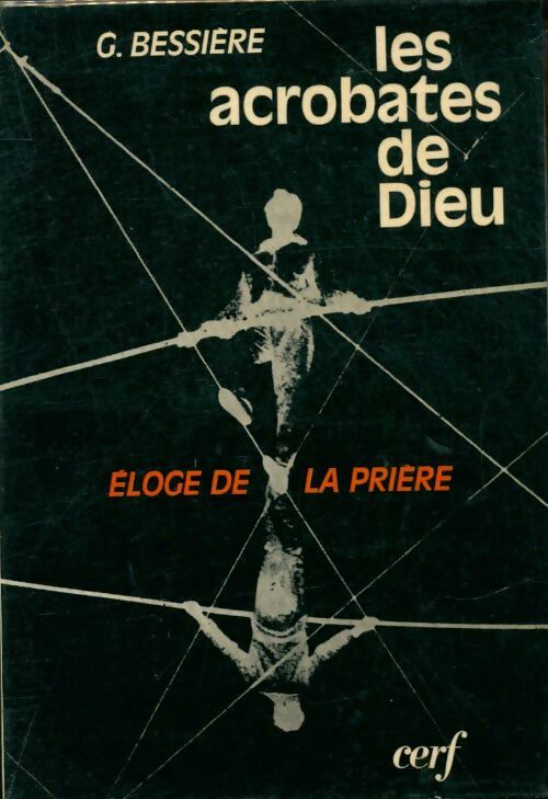 Livrenpoche : Les acrobates de Dieu, éloge de la prière - Gérard Bessière - Livre