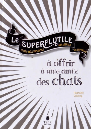 Le superflutile à offrir à un(e) ami(e) des chats - Raphaële Vidaling - Livre