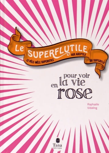 Livrenpoche : Le superflutile pour voir la vie en rose - Raphaële Vidaling - Livre