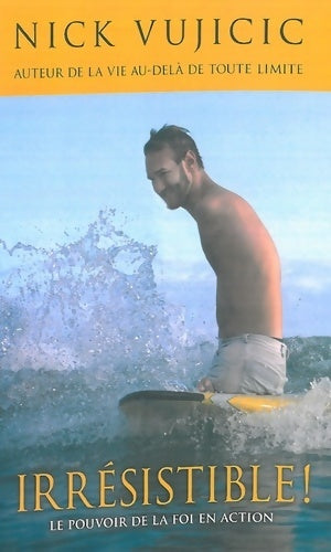 Livrenpoche : Irrésistible ! Le pouvoir de la foi en action - Nick Vujicic - Livre