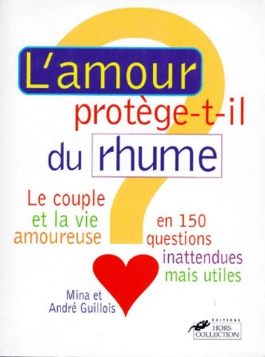 Livrenpoche : L'amour protege-t-il du rhume ? le couple et la vie amoureuse en 150 questions inattendues... Mais utiles - Mina Guillois - Livre