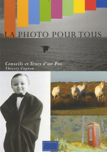 Livrenpoche : La photo pour tous. Conseils et trucs d'un pro - Thierry Capron - Livre