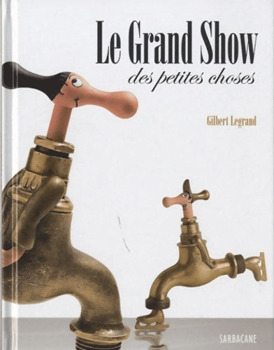 Livrenpoche : Le grand show des petites choses - Gilbert Legrand - Livre
