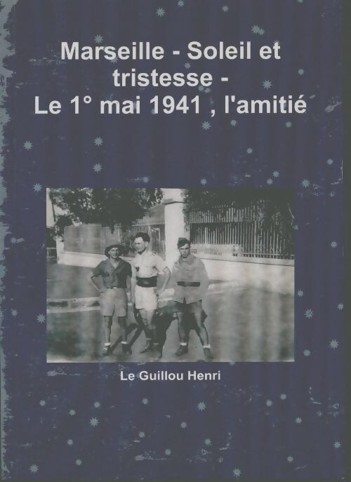 Livrenpoche : Marseille - soleil et tristesse - le 1° mai 1941, l'amitié - Henri Le Guillou - Livre