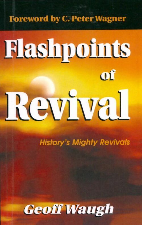 Livrenpoche : Flashpoints of revival. History's mighty revivals - Geoff Waugh - Livre
