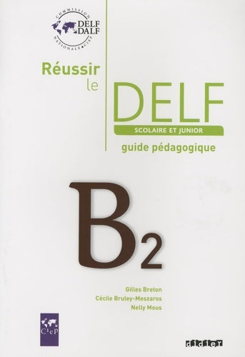 Réussir le delf junior et scolaire B2. Guide pédagogique - Gilles Breton -  Réussir le DELF/DALF - Livre