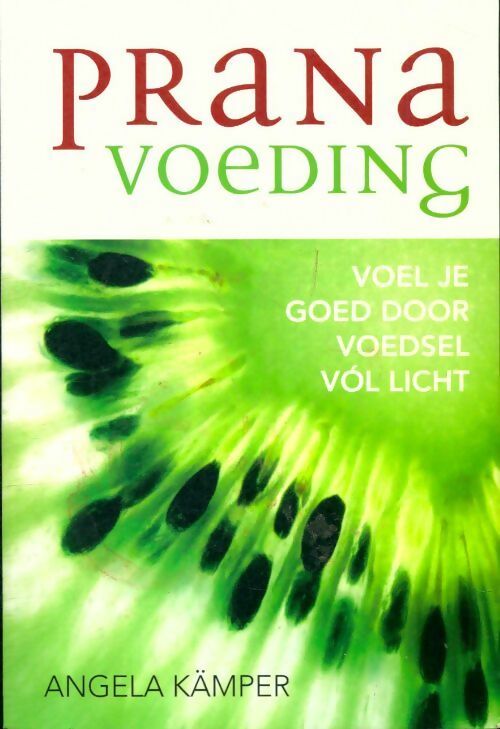 Livrenpoche : Prana voeding. Voel je goed door voedsel vól licht - Angela Kämper - Livre