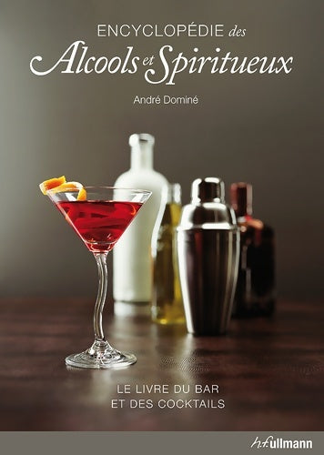 Livrenpoche : Encyclopédie des alcools et spiritueux. Le livre du bar et des cocktails - André Dominé - Livre