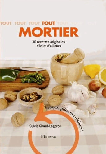 Livrenpoche : Tout mortier. 30 recettes originales d'ici et d'ailleurs - Sylvie Girard-Lagorce - Livre