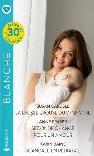 La fausse épouse du Dr Smythe / Seconde chance pour un amour / Scandale en pédiatrie - Susan Carlisle - Livre