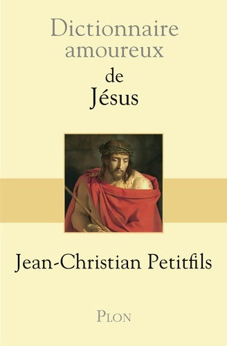 Livrenpoche : Dictionnaire amoureux de Jésus - Jean-Christian Petitfils - Livre