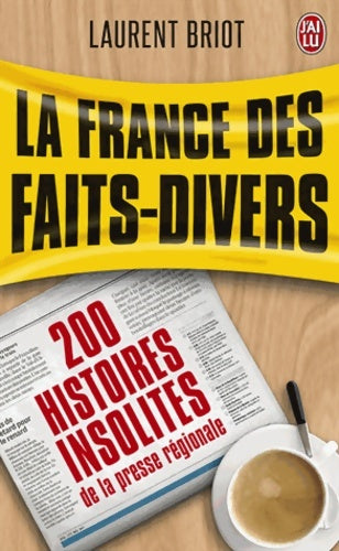 Livrenpoche : La France des faits divers. 200 histoires insolites de la presse régionale - Laurent Briot - Livre