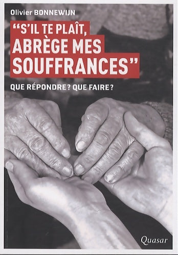 Livrenpoche : S'il te plaît, abrège mes souffrances. Que répondre ? que faire ? - Olivier Bonnewijn - Livre