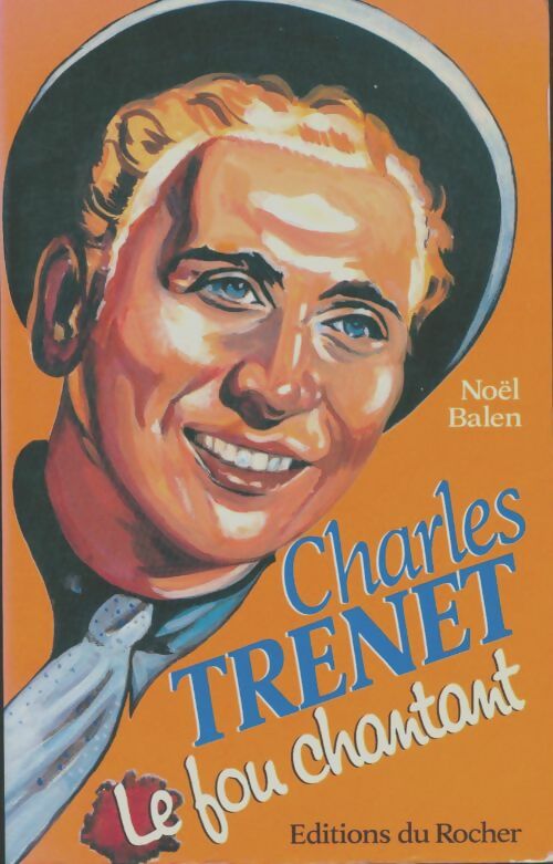 Charles Trenet, le fou chantant - Noël Balen -  Rocher GF - Livre