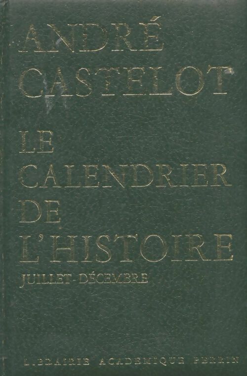 Livrenpoche : Le calendrier de l'histoire : Juillet-Décembre - André Castelot - Livre