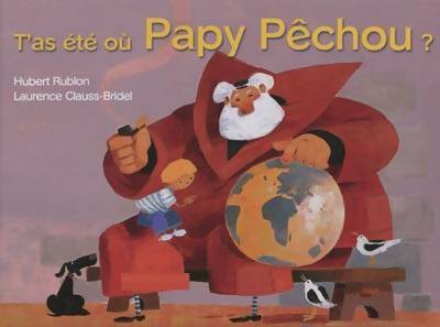 Livrenpoche : T'as été où Papy Pêchou ? - Laurence Clauss-Bridel - Livre