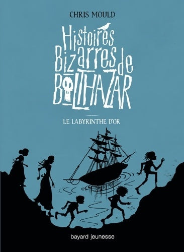 Livrenpoche : Histoires bizarres de Balthazar : Le labyrinthe d'or - Chris Mould - Livre