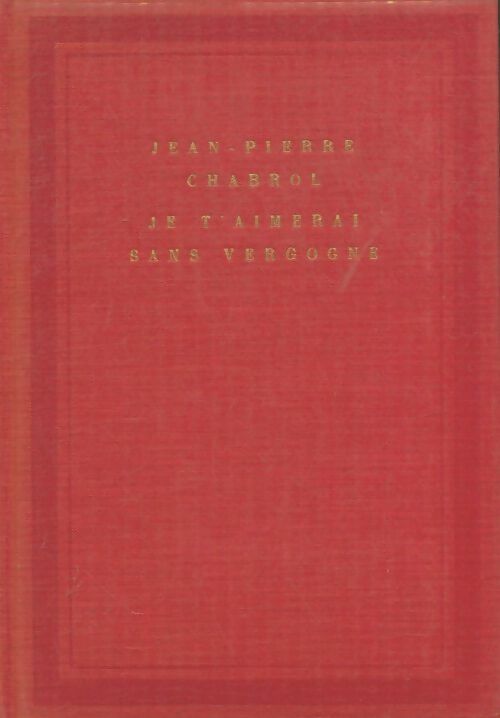 Livrenpoche : Je t'aimerai sans vergogne - Jean-Pierre Chabrol - Livre